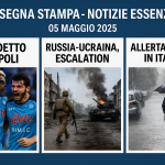 05 maggio 2025 – Rassegna Stampa – Notizie Essenziali 21 Rassegna stampa 05 maggio 2025: notizie su Napoli, guerra Russia-Ucraina, allerta meteo