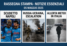 Rassegna stampa 05 maggio 2025: notizie su Napoli, guerra Russia-Ucraina, allerta meteo